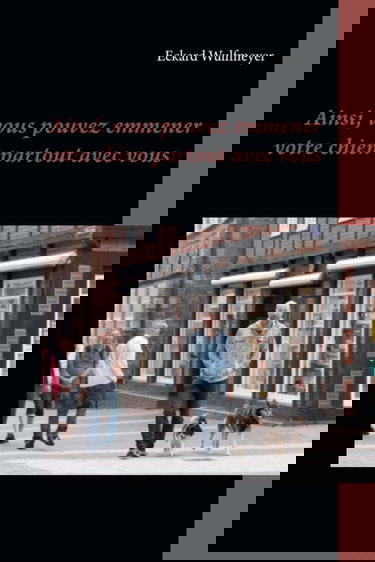 Ainsi, vous pouvez emmener votre chien partout avec vous