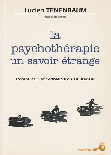La psychothérapie, un savoir étrange : essai sur les mécanismes d'autoguérison