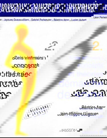 Soins Infirmiers. Tome 1, Concepts Et Theories, Demarche De Soins