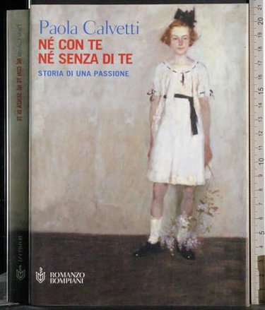Couverture de Né con te né senza di te. Storia di una passione (Romanzi Bompiani)