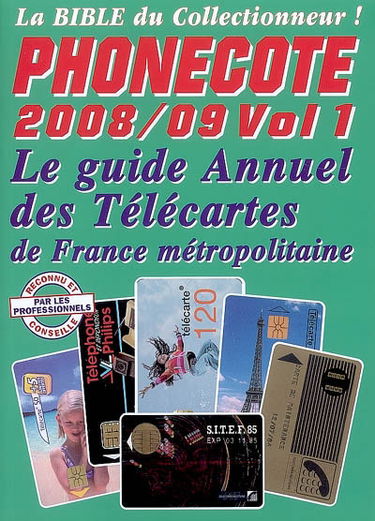 Phonecote 2008-2009 : la bible du collectionneur. Vol. 1. Le guide annuel des télécartes de France métropolitaine