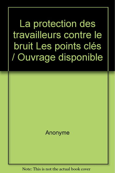La protection des travailleurs contre le bruit : les points clés