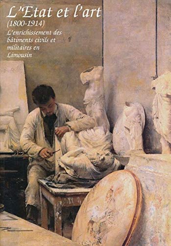 L'Etat et l'art: L'enrichissement des bâtiments civils et militaires en Limousin (1800-1914)