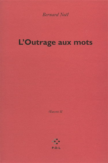 Oeuvres. Vol. 2. L'outrage aux mots