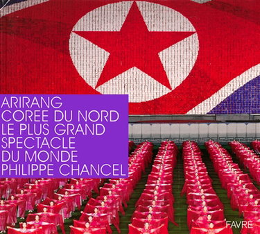 Couverture de Arirang, Corée du Nord, le plus grand spectacle du monde par Philippe Chancel