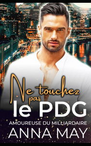 Ne touchez pas le PDG: Amoureuse du milliardaire