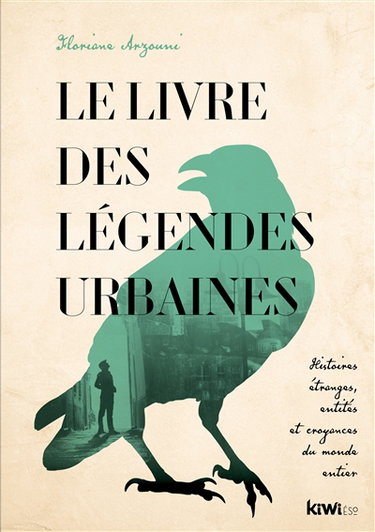 Le livre des légendes urbaines : histoires étranges, entités et croyances du monde entier