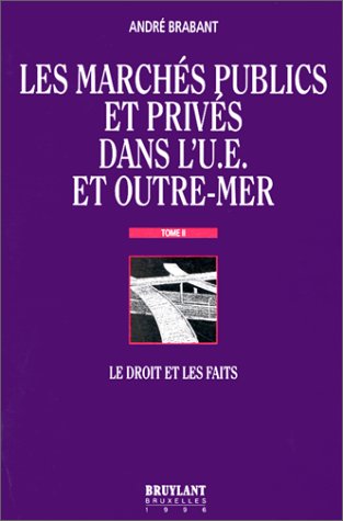 Les Marchés publics et privés dans l'U.E. et Outre-Mer. Vol. 2. Le droit et les faits