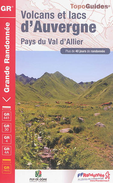 Volcans et lacs d'Auvergne, pays du val d'Allier : GR441, GR441A, GR441B, GR30, GR4, GR4E, GR4A, GR pays : plus de 40 jours de randonnée