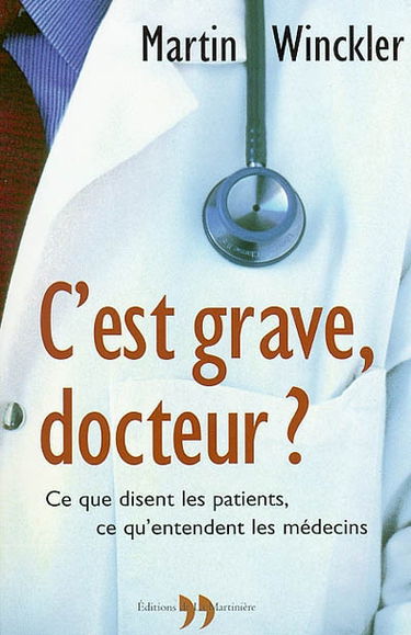 C'est grave, docteur ? : ce que disent les patients, ce qu'entendent les médecins