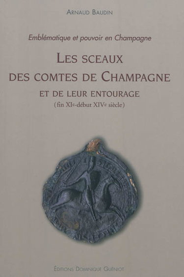 Les sceaux des comtes de Champagne et de leur entourage (fin XIe-début XIVe siècle) : emblématique et pouvoir en Champagne