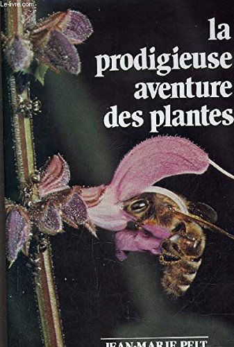 La Prodigieuse aventure des plantes ou les Extraordinaires et véridiques tribulations des plantes : Racontées grâce à la complicité d'un homme de science et d'un autre de la rue et tendant à montrer qu'elles ressemblent étrangement aux tribulations des ho