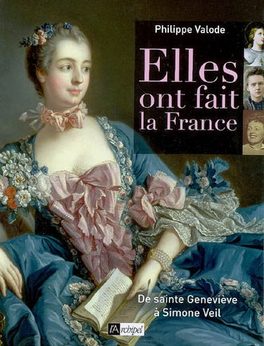 Elles ont fait la France : de sainte Geneviève à Simone Veil