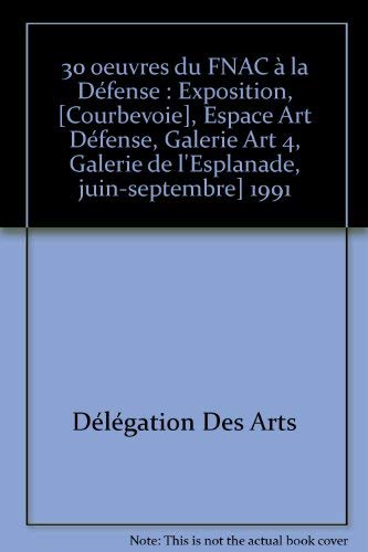 Couverture de 30 euvres du FNAC a la Defense, 1991: Exposition /Fonds national d'art contemporain (French Edition)