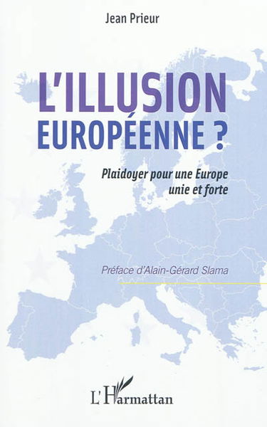 L'illusion européenne ? : plaidoyer pour une Europe unie et forte