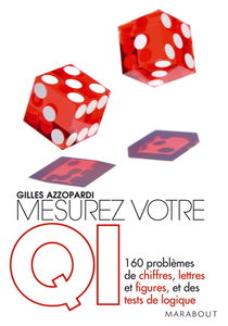 Mesurez votre QI : 160 problèmes de chiffres, lettres et figures, et des tests de logique