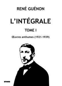 L'intégrale tome 1 : OEuvres anthumes (1921-1939)