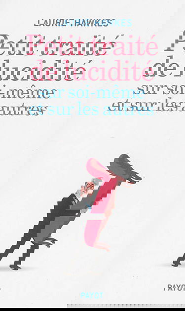 Petit traité de lucidité sur soi-même et sur les autres