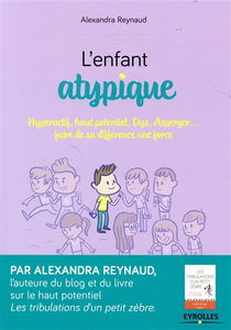 L'enfant atypique : hyperactif, haut potentiel, dys, Asperger... : faire de sa différence une force