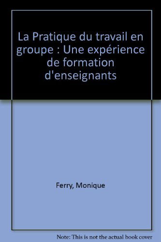 La Pratique du travail en groupe: Une expérience de formation d'enseignants