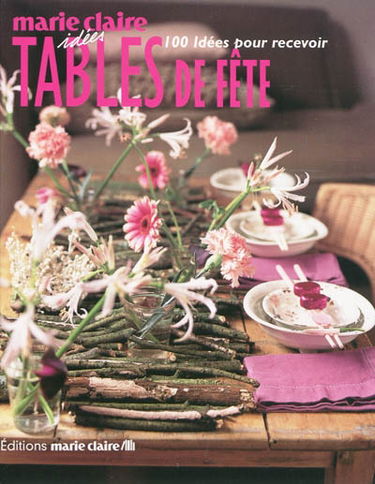 Tables de fête : 100 idées pour recevoir