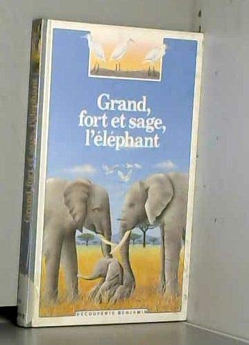 Grand, fort et sage, l'éléphant (Découverte Benjamin)