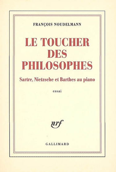 Le toucher des philosophes : Sartre, Nietzsche et Barthes au piano : essai