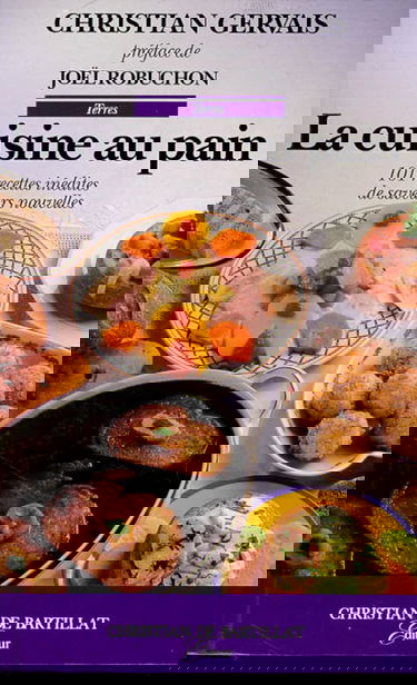 La Cuisine au pain : 101 recettes de saveur nouvelle