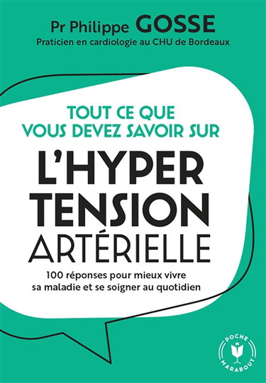 Couverture de Tout ce que vous devez savoir sur l'hypertension artérielle : 100 réponses pour mieux vivre sa maladie et se soigner au quotidien