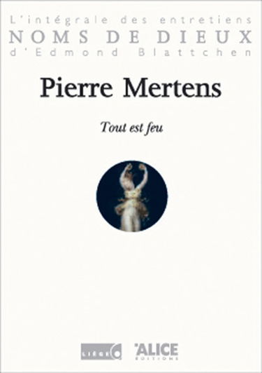 Tout est feu : l'intégrale des entretiens d'Edmond Blattchen