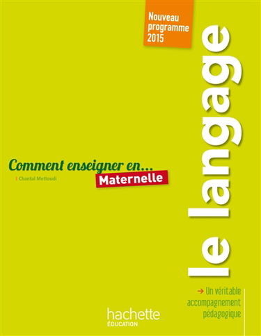 Comment enseigner en... maternelle : le langage : nouveau programme 2015