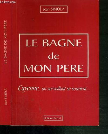 Couverture de Le bagne de mon père : Cayenne, un surveillant se souvient