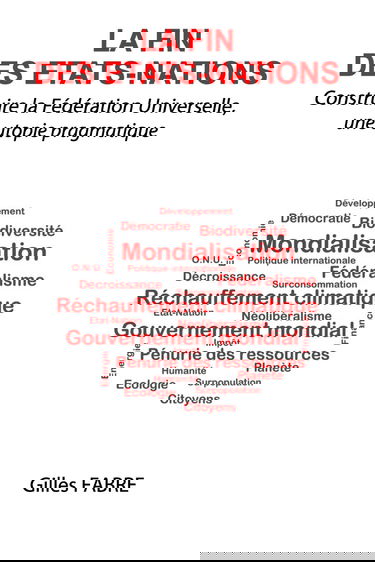 La fin des Etats-Nations: Construire la Fédération Universelle, une utopie pragmatique
