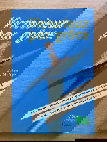 Victorieux par grâce: ce que vous avez toujours espéré de votre vie chrétienne!