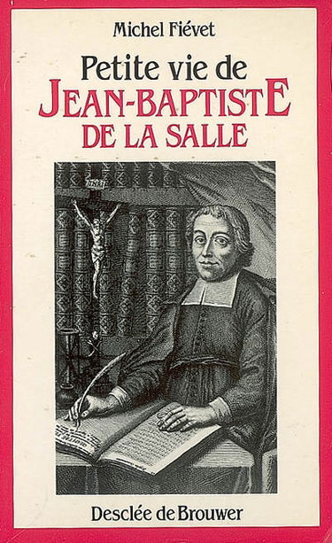 Petite vie de Jean-Baptiste de La Salle : le saint de l'éducation populaire (1651-1719)