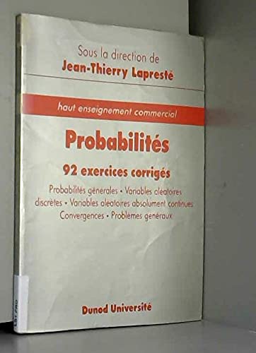 Probabilités : 92 exercices corrigés : probabilités générales, variables aléatoires discrètes, variables aléatoires absolument continues, convergences, problèmes généraux