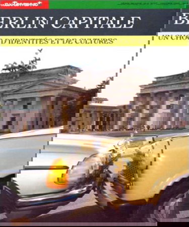 Autrement, hors série, n° 57. Berlin capitale : un choc d'identités et de cultures