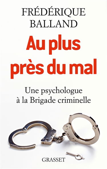 Au plus près du mal : une psychologue à la Brigade criminelle