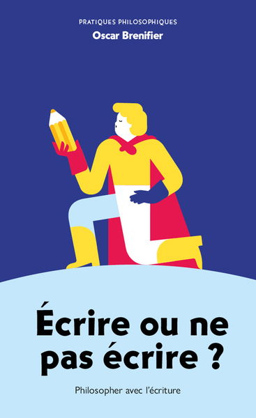 Ecrire ou ne pas écrire ? : philosopher avec l'écriture