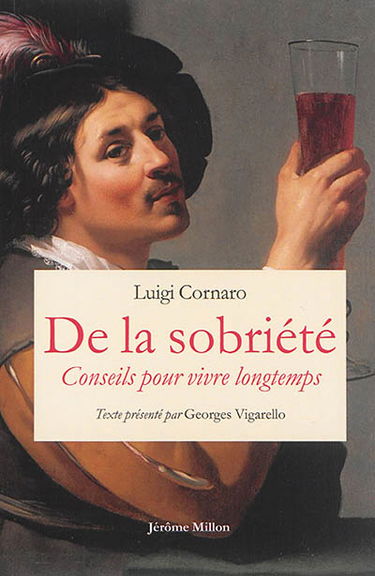 De la sobriété : 1558. Conseils pour vivre longtemps : 1613