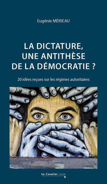 Couverture de La dictature, une antithèse de la démocratie ? : 20 idées reçues sur les régimes autoritaires