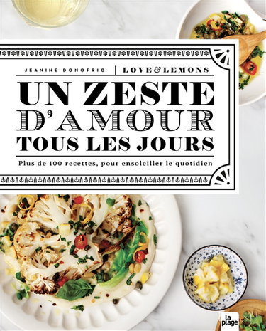 Un zeste d'amour tous les jours : love & lemons : plus de 100 recettes pour ensoleiller votre quotidien
