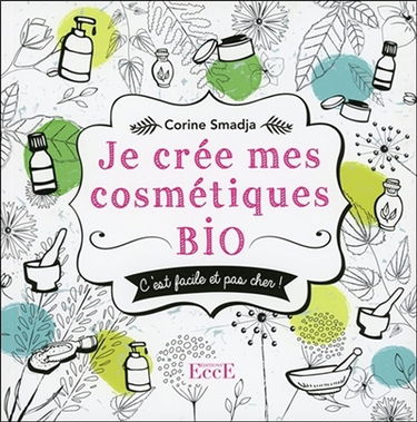 Je crée mes cosmétiques bio : c'est facile et pas cher !