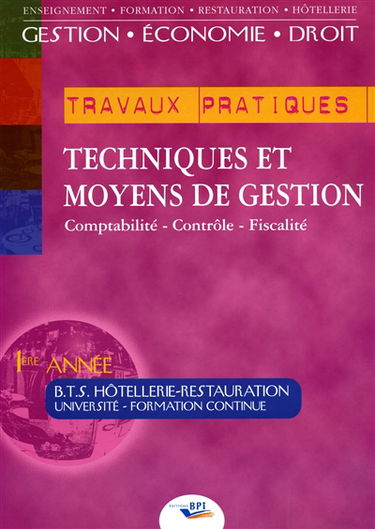 Techniques et moyens de gestion : comptabilité - finance- fiscalité, BTS hôtellerie-restauration, 1re année. Vol. 2. Les TP