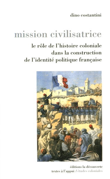 Mission civilisatrice : le rôle de l'histoire coloniale dans la construction de l'identité politique française