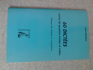 60 dictées suivies de questions traitées et notées : classes de 6e et 5e, CEP, certificat de formation générale
