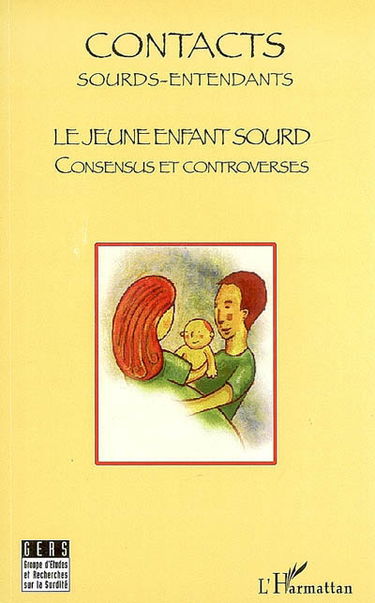 Contacts sourds-entendants, n° 3. Le jeune enfant sourd : consensus et controverses : actes, journée d'études 18 novembre 2007