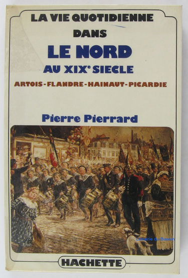 La Vie quotidienne dans le Nord au 19e siècle : Artois, Flandre, Hainaut, Picardie