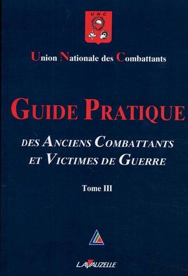 Guide pratique des anciens combattants. Vol. 3