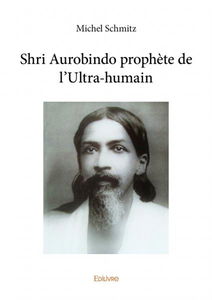 Shri aurobindo prophète de l'ultra humain